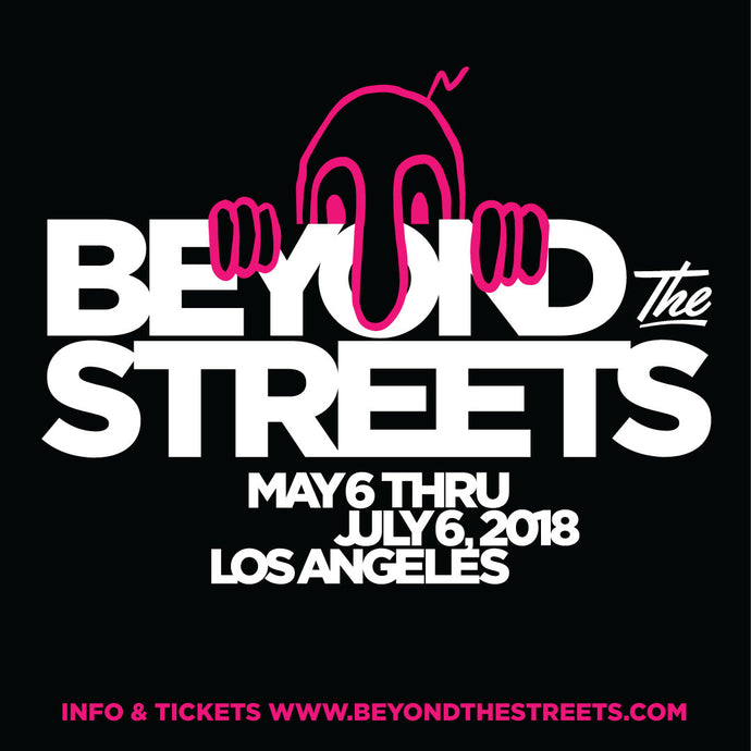 I'm in this big group show in Los Angeles called BEYOND THE STREETS. May 6th - end of August. More info at: www.beyondthestreets.com